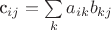 c_{ij} = \sum\limits_k a_{ik} b_{kj}