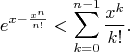 $$
e^{x-\frac{x^n}{n!}}<\sum_{k=0}^{n-1}\frac{x^k}{k!}.
$$