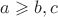 $a\geqslant b,c$ $a\geqslant b,c$