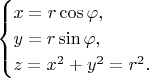 $$\begin{cases}x = r \cos \varphi, \\y = r \sin \varphi, \\z = x^2 + y^2 = r^2.\end{cases}$$