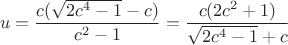 $$u=\frac{c(\sqrt{2c^4-1}-c)}{c^2-1}=\frac{c(2c^2+1)}{\sqrt{2c^4-1}+c}$$