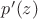 $p'(z)$