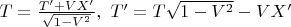 $T=\frac{T'+VX'}{\sqrt{1-V^2}},\ T'=T\sqrt{1-V^2}-VX'$
