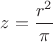 $z=\dfrac{r^2}{\pi}$