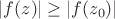 $ |f(z)|\ge|f(z_0)|$