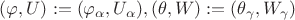 $(\varphi, U):=(\varphi_{\alpha}, U_{\alpha}), (\theta, W):=(\theta_{\gamma}, W_{\gamma})$