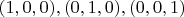 $(1, 0, 0), (0, 1, 0), (0, 0, 1)$