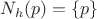 $N_h(p) = \{p\}$