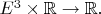$E^3\times\mathbb{R}\to\mathbb{R}.$