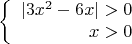 $$\left\{
\begin{array}{rcl}
|3x^2-6x|>0& \\
x>0& \\
\end{array}
\right.$$
