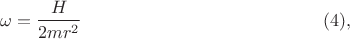 $$\omega=\frac{H}{2mr^2} \eqno(4),$$