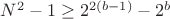 $N^2-1\ge 2^{2(b-1)}-2^b$