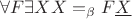 $\forall F \exists X X =_\beta F \underline{X}$ $\forall F \exists X X =_\beta F \underline{X}$