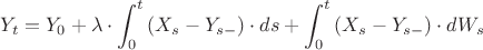 $$Y_{t}=Y_{0}+\lambda \cdot \int_{0}^{t}{(X_{s}-Y_{s-}) \cdot ds}+\int_{0}^{t}{(X_{s}-Y_{s-}) \cdot dW_{s}}$$