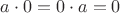 $a\cdot 0=0\cdot a=0$ $a\cdot 0=0\cdot a=0$
