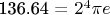 136.64 = $2^4 \pi e$