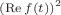 ^{( \operatorname{Re}f(t))^2}