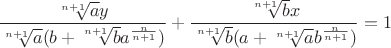 $\dfrac{\sqrt[n+1]{a}y}{\sqrt[n+1]{a}(b+\sqrt[n+1]{b}a^{\frac{n}{n+1}})} +\dfrac{\sqrt[n+1]{b}x}{\sqrt[n+1]{b}(a +\sqrt[n+1]{a}b^{\frac{n}{n+1}})} = 1$