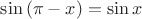 $\sin{(\pi-x)}=\sin{x}$