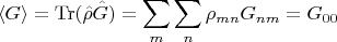 $$\langle G \rangle = \operatorname{Tr}(\hat{\rho} \hat{G}) = \sum_m\sum_n\rho_{mn}G_{nm} = G_{00}$$