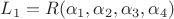 $L_1=R(\alpha_1,\alpha_2,\alpha_3,\alpha_4)$