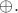 $\oplus.$