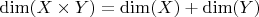 $\mathrm{dim}(X \times Y) = \mathrm{dim}(X) + \mathrm{dim}(Y)$