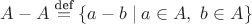 $A-A\overset{\text{def}}{=}\{a-b\mid a\in A,\ b\in A \}$