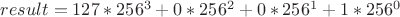 $ result = 127 * {256 ^ 3} + 0 * {256 ^ 2} + 0 * {256 ^ 1} + 1 * {256 ^ 0} $