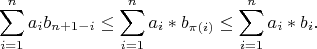 $$\sum_{i=1}^n a_ib_{n+1-i}\le \sum_{i=1}^n a_i*b_{\pi (i)} \le \sum_{i=1}^n a_i*b_i.$$