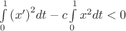 $\[\int\limits_0^1 {{{\left( {x'} \right)}^2}dt}  - c\int\limits_0^1 {{x^2}dt}  < 0\]$