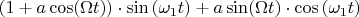 $(1+ a \cos ( \Omega t))\cdot \sin \left( \omega _1 t \right)+a \sin ( \Omega t )\cdot \cos \left( \omega_1 t\right)$