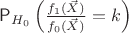 $\mathsf P_{H_0}\left(\frac{f_1(\vec X)}{f_0(\vec X)} = k\right)$