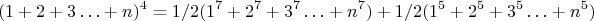 $$(1+2+3\ldots +n)^4= 1/2(1^7+2^7+3^7\ldots +n^7)+1/2(1^5+2^5+3^5\ldots +n^5) $$