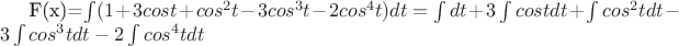 F(x)=\int (1+3cost+cos^{2}t-3cos^{3}t-2cos^{4}t) dt=\int dt+3\int cost dt+\int cos^{2}tdt-3\int cos^{3}tdt-2\int cos^{4}tdt