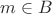 $m \in B$