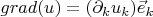$grad (u) = (\partial_k u_k) \vec{e}_k$
