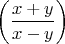 $$
\left(\frac{x+y}{x-y}\right)
$$
