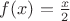 $f(x)=\frac{x}{2}$