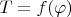 $T=f(\varphi)$