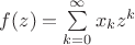 $f(z) = \sum \limits_{k=0}^{\infty}x_kz^k$