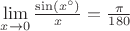 $\lim\limits_{x\to 0}\frac{\sin (x^\circ)}{x} = \frac{\pi}{180}$