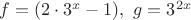$f=(2\cdot 3^x-1),\,\,g=3^{2x}$