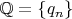 $\mathbb Q =\{q_n\}$