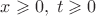 $x\geqslant 0,\;t\geqslant 0$