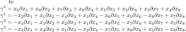 $\begin{eqnarray*}
\gamma^{0} & = & x_5\partial x_1+x_6\partial x_2+x_7\partial x_3+x_8\partial x_4+x_1\partial x_5+x_2\partial x_6+x_3\partial x_7+x_4\partial x_8 \\
\gamma^{1} & = & -x_2\partial x_1+x_1\partial x_2-x_4\partial x_3+x_3\partial x_4-x_6\partial x_5+x_5\partial x_6-x_8\partial x_7+x_7\partial x_8 \\
\gamma^{2} & = & -x_4\partial x_1-x_3\partial x_2+x_2\partial x_3+x_1\partial x_4-x_8\partial x_5-x_7\partial x_6+x_6\partial x_7+x_5\partial x_8 \\
\gamma^{3} & = &  -x_3\partial x_1+x_4\partial x_2+x_1\partial x_3-x_2\partial x_4-x_7\partial x_5+x_8\partial x_6+x_5\partial x_7-x_6\partial x_8. \\
\end{eqnarray*}$