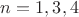 $n=1,3,4$