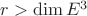 $r>\dim E^3$