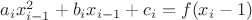 $  a_ix^{2}_{i-1}+b_ix_{i-1}+c_i=f(x_i-1)$