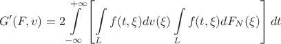 $$G'(F,v) = 2\int\limits_{ - \infty }^{ + \infty } {\left[ {\int\limits_L {f(t,\xi )dv(\xi )} \int\limits_L {f(t,\xi )d{F_N}(\xi )} } \right]dt} $$